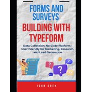 Forms and Surveys Building with Typeform Data Collection No-Code Platform - User Friendly for Marketing, Research, and, Paperback