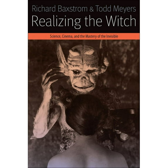 Forms of Living Realizing the Witch: Science, Cinema, and the Mastery of the Invisible, (Paperback)