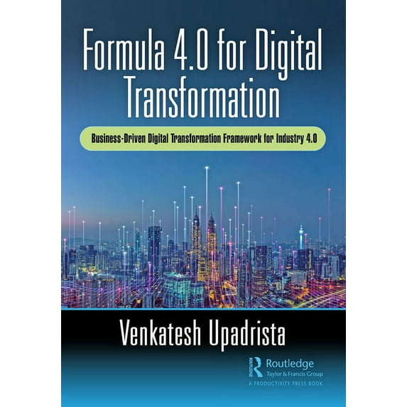 Formula 4.0 for Digital Transformation: A Business-Driven Digital Transformation Framework for Industry 4.0, (Hardcover)