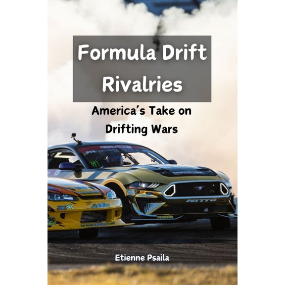Formula Drift Rivalries: America's Take on Drifting Wars, (Paperback)