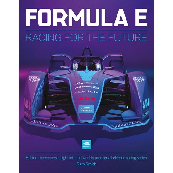 Formula E: Racing for the Future: Behind-The-Scenes Insight Into the World's Premier All-Electric Racing Series, (Hardcover)