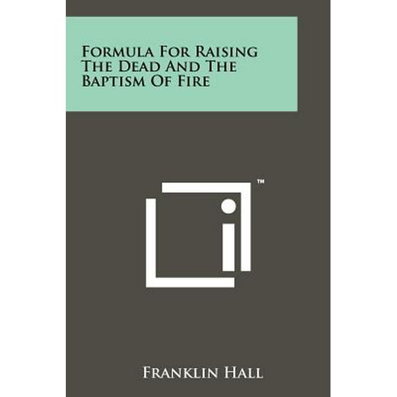 Formula For Raising The Dead And The Baptism Of Fire -- Franklin Hall