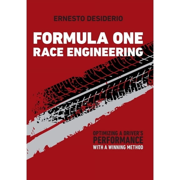Formula One Race Engineering: Optimizing a Driver's Performance with a Winning Method, (Paperback)