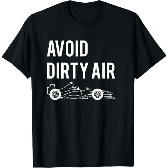Formula Racing Quote Avoid Dirty Air With Car T-Shirt