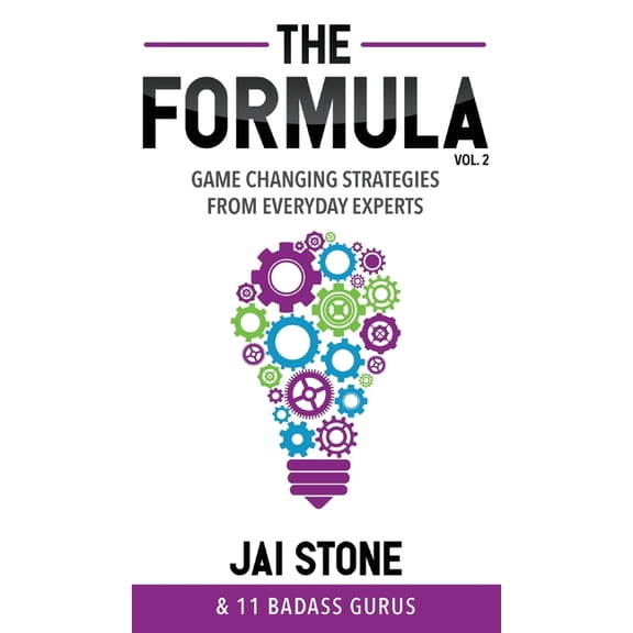 Formula The Formula: Game Changing Strategies from Everyday Experts, Volume 2, Book 2, (Hardcover)