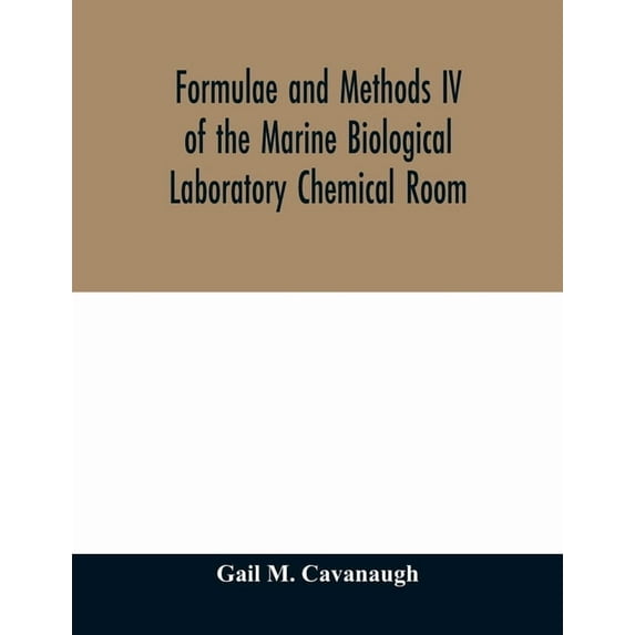 Formulae and methods IV of the Marine Biological Laboratory Chemical Room, (Paperback)