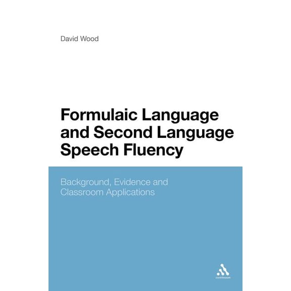 Formulaic Language and Second Language Speech Fluency: Background, Evidence and Classroom Applications, (Paperback)