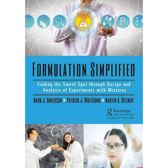 Formulation Simplified: Finding the Sweet Spot Through Design and Analysis of Experiments with Mixtures, (Paperback)