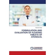 Formulation and Evaluation of Floating Tablets of Atenolol, Paperback