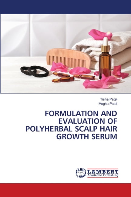 Formulation and Evaluation of Polyherbal Scalp Hair Growth Serum, (Paperback)