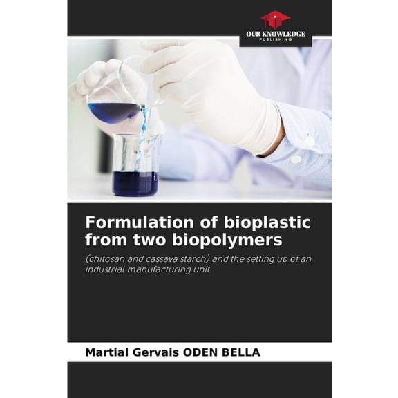 Formulation of bioplastic from two biopolymers, (Paperback)