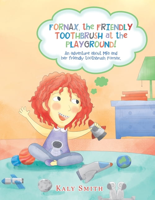 Fornax, the Friendly Toothbrush at the Playground!: An Adventure About Mia and Her Friendly Toothbrush, Fornax. (Paperback)
