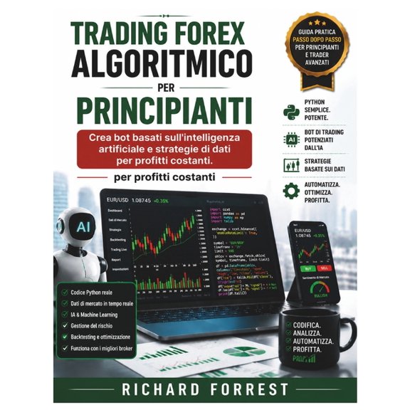 The Forrest Digitech Collection Trading Forex algoritmico per principianti: Crea bot basati sull'intelligenza artificiale e strategie di dati per profit, Book 13, (Paperback)
