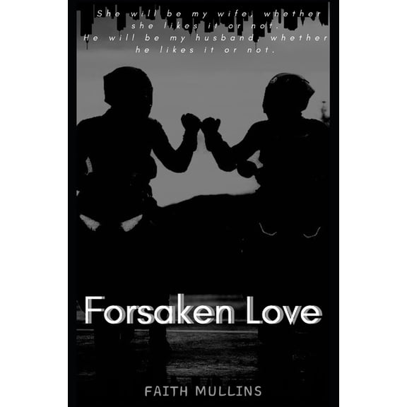 Forsaken Love: She will be my wife, whether she likes it or not. He will be my husband, whether he likes it or not., (Paperback)