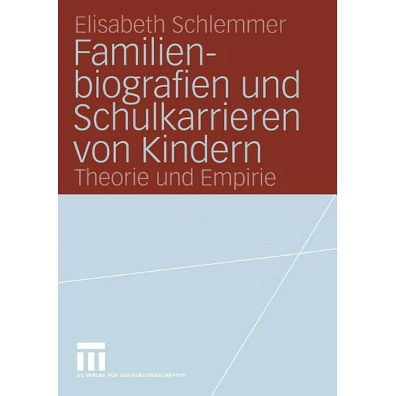 Forschung Erziehungswissenschaft Familienbiografien Und Schulkarrieren Von Kindern: Theorie Und Empirie, (Paperback)