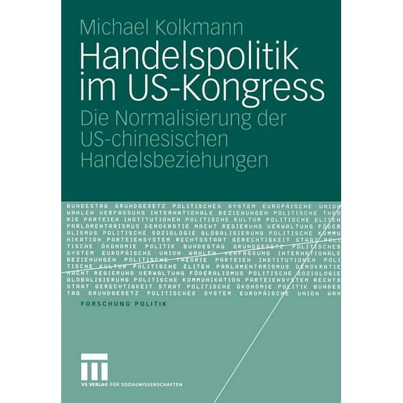 Forschung Politik Handelspolitik Im Us-Kongress: Die Normalisierung Der Us-Chinesischen Handelsbeziehungen, (Paperback)