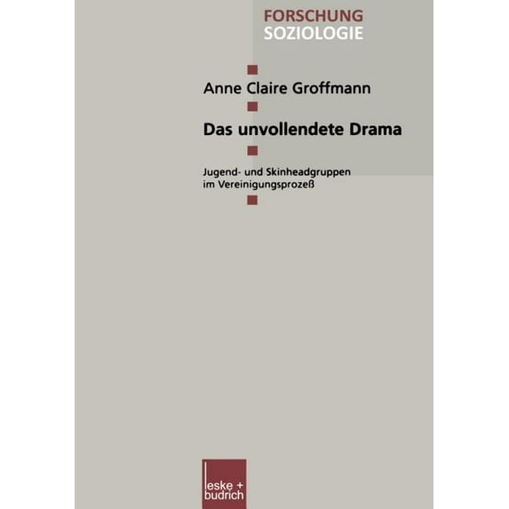 Forschung Soziologie Das Unvollendete Drama: Jugend- Und Skinheadgruppen Im Vereinigungsprozeß, Book 129, (Paperback)
