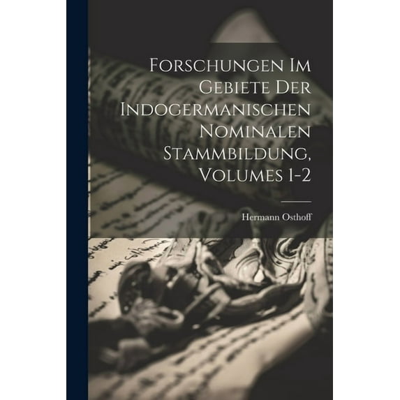 Forschungen Im Gebiete Der Indogermanischen Nominalen Stammbildung, Volumes 1-2 (Paperback)