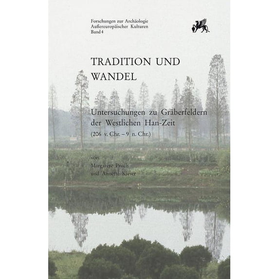 Forschungen Zur Archaologie Aussereuropaischer Kulturen: Tradition Und Wandel : Untersuchungen Zu Graberfeldern in Der Westlichen Han-Zeit (206 V. Chr. Bis 9 N. Chr.) (Series #4) (Paperback)