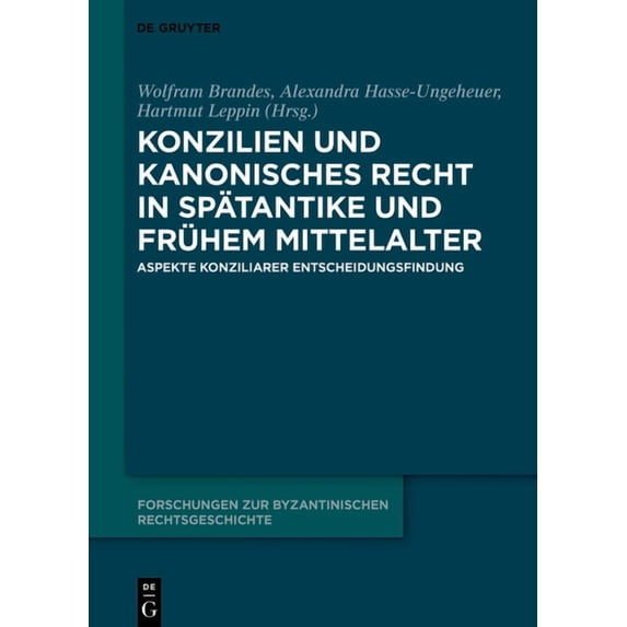 Forschungen Zur Byzantinischen Rechtsges Konzilien Und Kanonisches Recht in Spätantike Und Frühem Mittelalter: Aspekte Konziliarer Entscheidungsfindung, Book 2, (Hardcover)