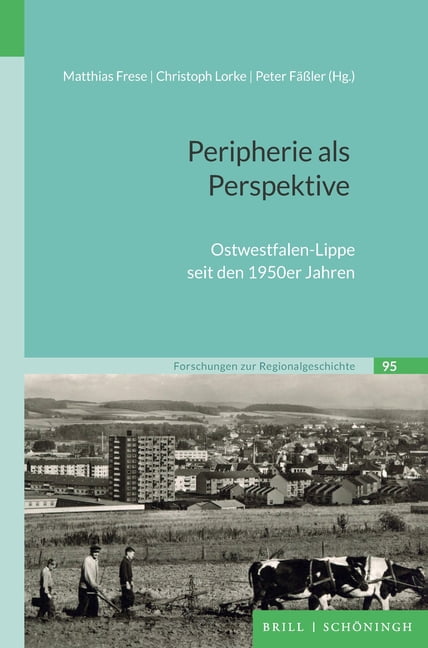 Forschungen Zur Regionalgeschichte Peripherie ALS Perspektive: Ostwestfalen-Lippe Seit Den 1950er Jahren, Book 95, (Hardcover)