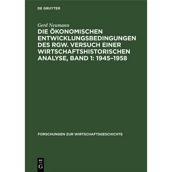 Forschungen Zur Wirtschaftsgeschichte Die Ãkonomischen Entwicklungsbedingungen Des Rgw. Versuch Einer Wirtschaftshistorischen Analyse, Band 1: 1945-1958, Book 13, (Hardcover)