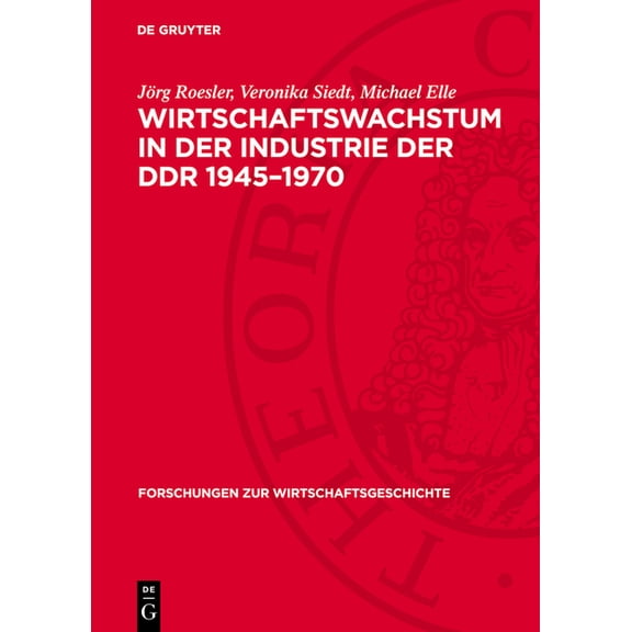Forschungen Zur Wirtschaftsgeschichte Wirtschaftswachstum in Der Industrie Der DDR 1945-1970, Book 23, (Hardcover)