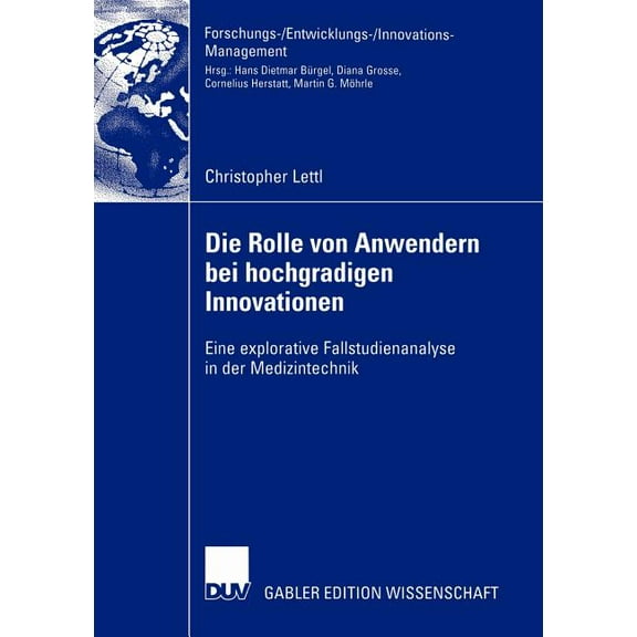 Forschungs-/Entwicklungs-/Innovations-Ma Die Rolle Von Anwendern Bei Hochgradigen Innovationen: Eine Explorative Fallstudienanalyse in Der Medizintechnik, (Paperback)