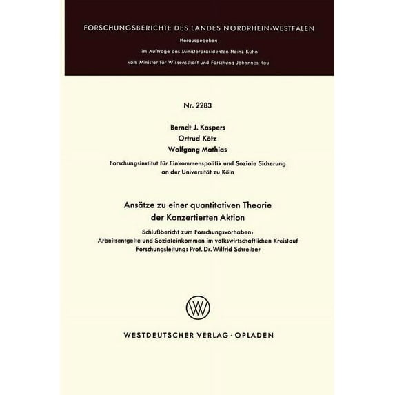 Forschungsberichte Des Landes Nordrhein- Ansätze Zu Einer Quantitativen Theorie Der Konzertierten Aktion: SchluÃbericht Zum Forschungsvorhaben: Arbeitsentgelte U, (Paperback)