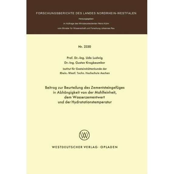 Forschungsberichte Des Landes Nordrhein- Beitrag Zur Beurteilung Des Zementsteingefüges in Abhängigkeit Von Der Mahlfeinheit Dem Wasserzementwert Und Der Hydrata, (Paperback)