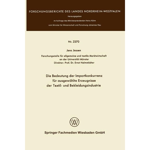 Forschungsberichte Des Landes Nordrhein- Die Bedeutung Der Importkonkurrenz Fr Ausgewhlte Erzeugnisse Der Textil- Und Bekleidungsindustrie, Book 2370, (Paperback)
