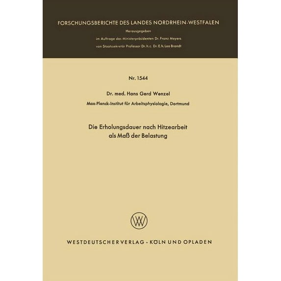 Forschungsberichte Des Landes Nordrhein- Die Erholungsdauer Nach Hitzearbeit ALS Maß Der Belastung, Book 1544, (Paperback)