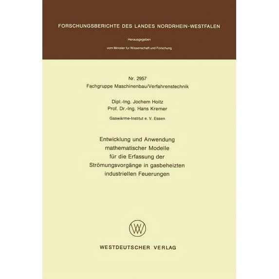 Forschungsberichte Des Landes Nordrhein- Entwicklung Und Anwendung Mathematischer Modelle Für Die Erfassung Der Strömungsvorgänge in Gasbeheizten Industriellen F, (Paperback)