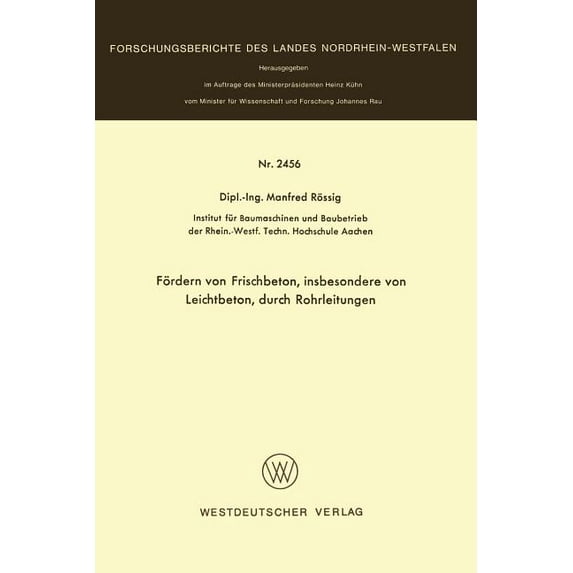 Forschungsberichte Des Landes Nordrhein- Fördern Von Frischbeton, Insbesondere Von Leichtbeton, Durch Rohrleitungen, (Paperback)