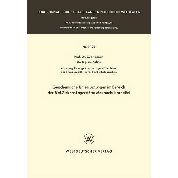 Forschungsberichte Des Landes Nordrhein- Geochemische Untersuchungen Im Bereich Der Blei-Zinkerz-Lagerstätte Maubach / Nordeifel, Book 2395, (Paperback)