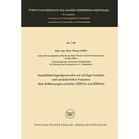 Forschungsberichte Des Landes Nordrhein- Impulsbertragungsversuche Mit Schrger Inzidenz Und Vernderlicher Frequenz ber Entfernungen Zwischen 1000 Km Und 2000, Book 1149, (Paperback)