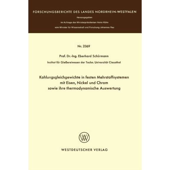 Forschungsberichte Des Landes Nordrhein- Kohlungsgleichgewichte in Festen Mehrstoffsystemen Mit Eisen, Nickel Und Chrom Sowie Ihre Thermodynamische Auswertung, (Paperback)