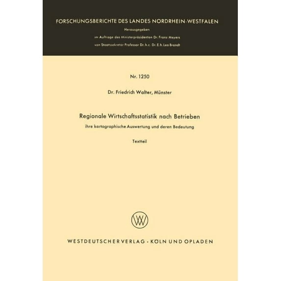 Forschungsberichte Des Landes Nordrhein- Regionale Wirtschaftsstatistik Nach Betrieben: Ihre Kartographische Auswertung Und Deren Bedeutung, Book 1250, (Paperback)