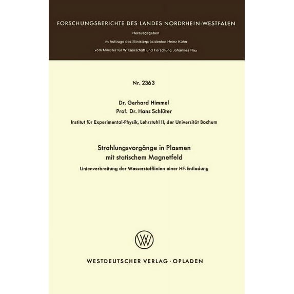 Forschungsberichte Des Landes Nordrhein- Strahlungsvorgänge in Plasmen Mit Statischem Magnetfeld: Linienverbreiterung Der Wasserstofflinien Einer Hf-Entladung, Book 2363, (Paperback)