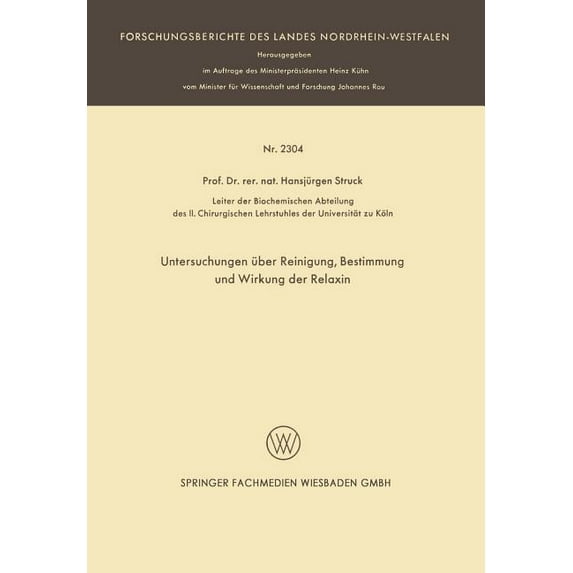 Forschungsberichte Des Landes Nordrhein- Untersuchungen Ãber Reinigung, Bestimmung Und Wirkung Der Relaxin, (Paperback)