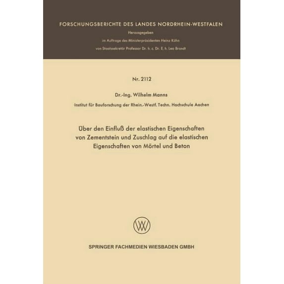 Forschungsberichte Des Landes Nordrhein- Ãber Den Einfluà Der Elastischen Eigenschaften Von Zementstein Und Zuschlag Auf Die Elastischen Eigenschaften Von Mörtel, (Paperback)