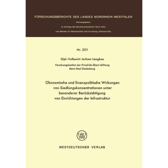 Forschungsberichte Des Landes Nordrhein- Ökonomische Und Finanzpolitische Wirkungen Von Siedlungskonzentrationen Unter Besonderer Berücksichtigung Von Einrichtun, (Paperback)