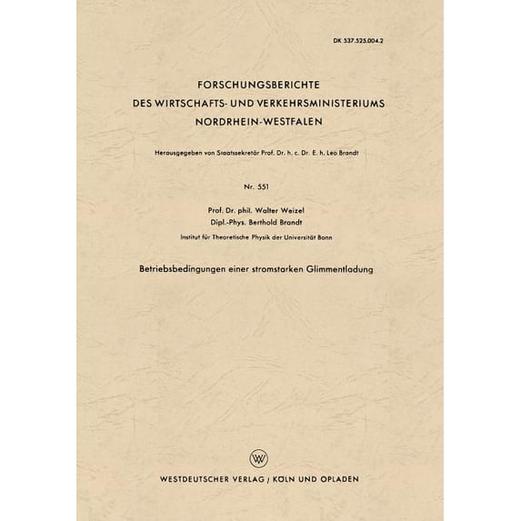 Forschungsberichte Des Wirtschafts- Und Betriebsbedingungen Einer Stromstarken Glimmentladung, Book 551, (Paperback)