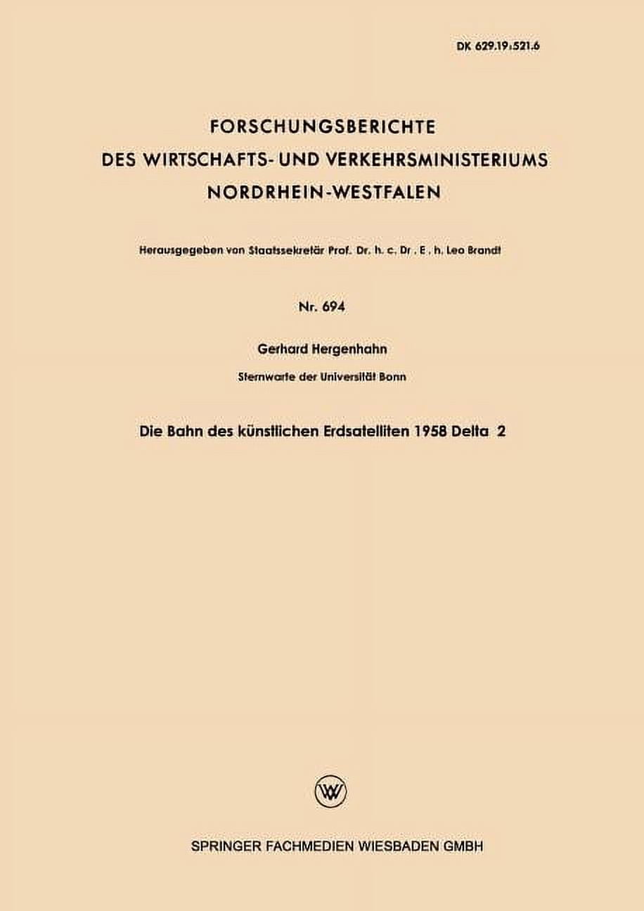 Forschungsberichte Des Wirtschafts- Und Verkehrsministeriums: Die Bahn Des Knstlichen Erdsatelliten 1958 Delta 2 (Paperback)