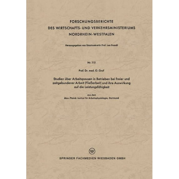 Forschungsberichte Des Wirtschafts- Und Studien Ãber Arbeitspausen in Betrieben Bei Freier Und Zeitgebundener Arbeit (FlieÃarbeit) Und Ihre Auswirkung Auf Die L, Book 115, (Paperback)