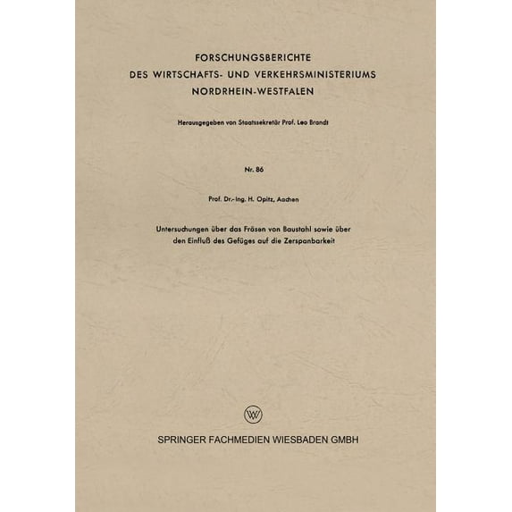 Forschungsberichte Des Wirtschafts- Und Untersuchungen Über Das Fräsen Von Baustahl Sowie Über Den Einfluß Des Gefüges Auf Die Zerspanbarkeit, Book 86, (Paperback)