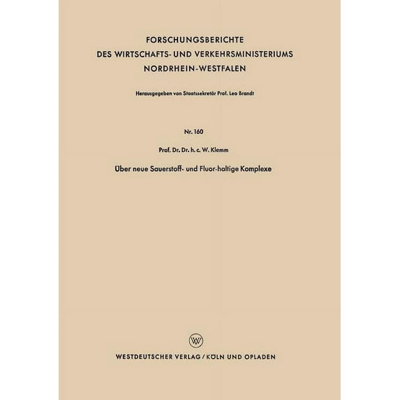 Forschungsberichte Des Wirtschafts- Und Ãber Neue Sauerstoff- Und Fluor-Haltige Komplexe, Book 160, (Paperback)