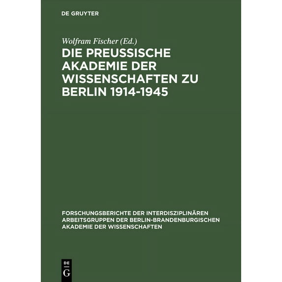 Forschungsberichte der Interdisziplinäre Die Preußische Akademie Der Wissenschaften Zu Berlin 1914-1945, Book 8, (Hardcover)