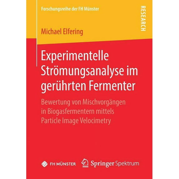 Forschungsreihe Der FH Münster Experimentelle Strömungsanalyse Im Gerührten Fermenter: Bewertung Von Mischvorgängen in Biogasfermentern Mittels Particl, (Paperback)