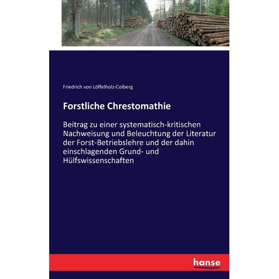 Forstliche Chrestomathie: Beitrag zu einer systematisch-kritischen Nachweisung und Beleuchtung der Literatur der Forst-B, (Paperback)